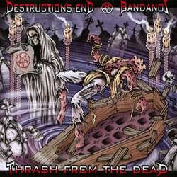 Destructions End : Thrash from the Dead